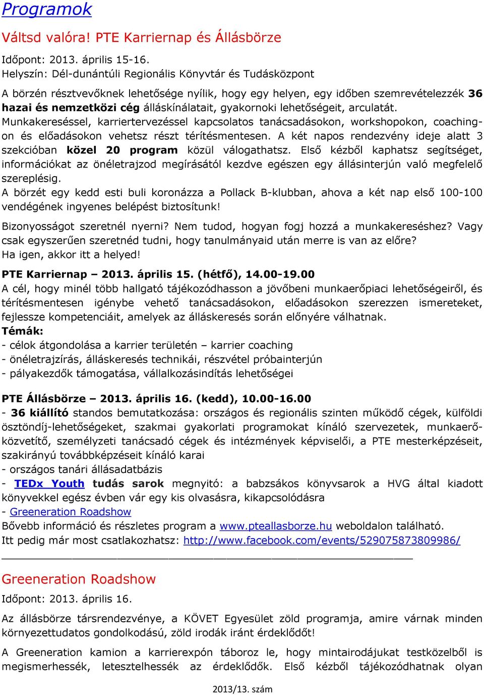 gyakornoki lehetőségeit, arculatát. Munkakereséssel, karriertervezéssel kapcsolatos tanácsadásokon, workshopokon, coachingon és előadásokon vehetsz részt térítésmentesen.