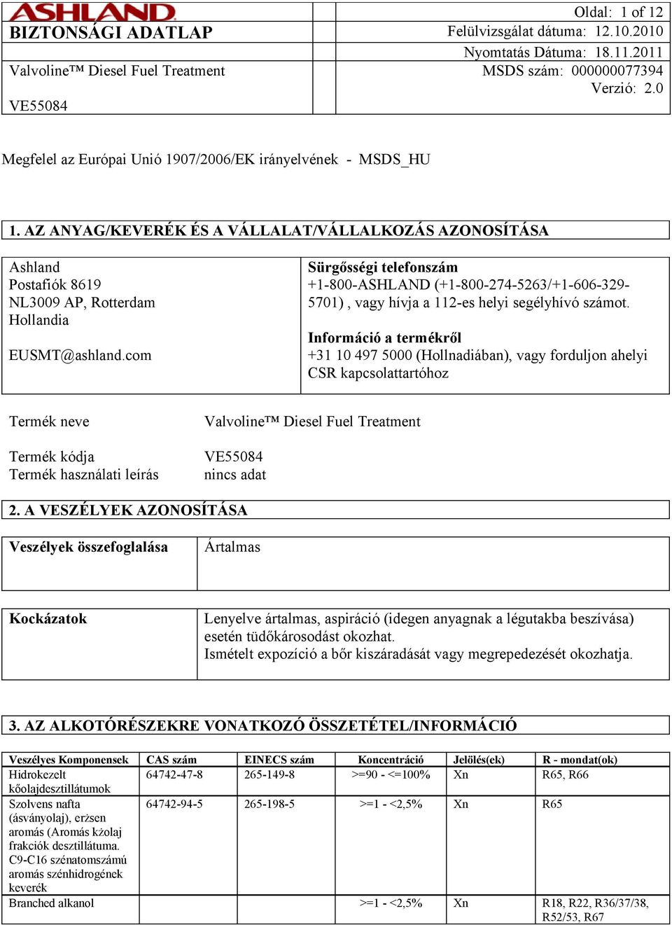 com Sürgősségi telefonszám +1-800-ASHLAND (+1-800-274-5263/+1-606-329-5701), vagy hívja a 112-es helyi segélyhívó számot.