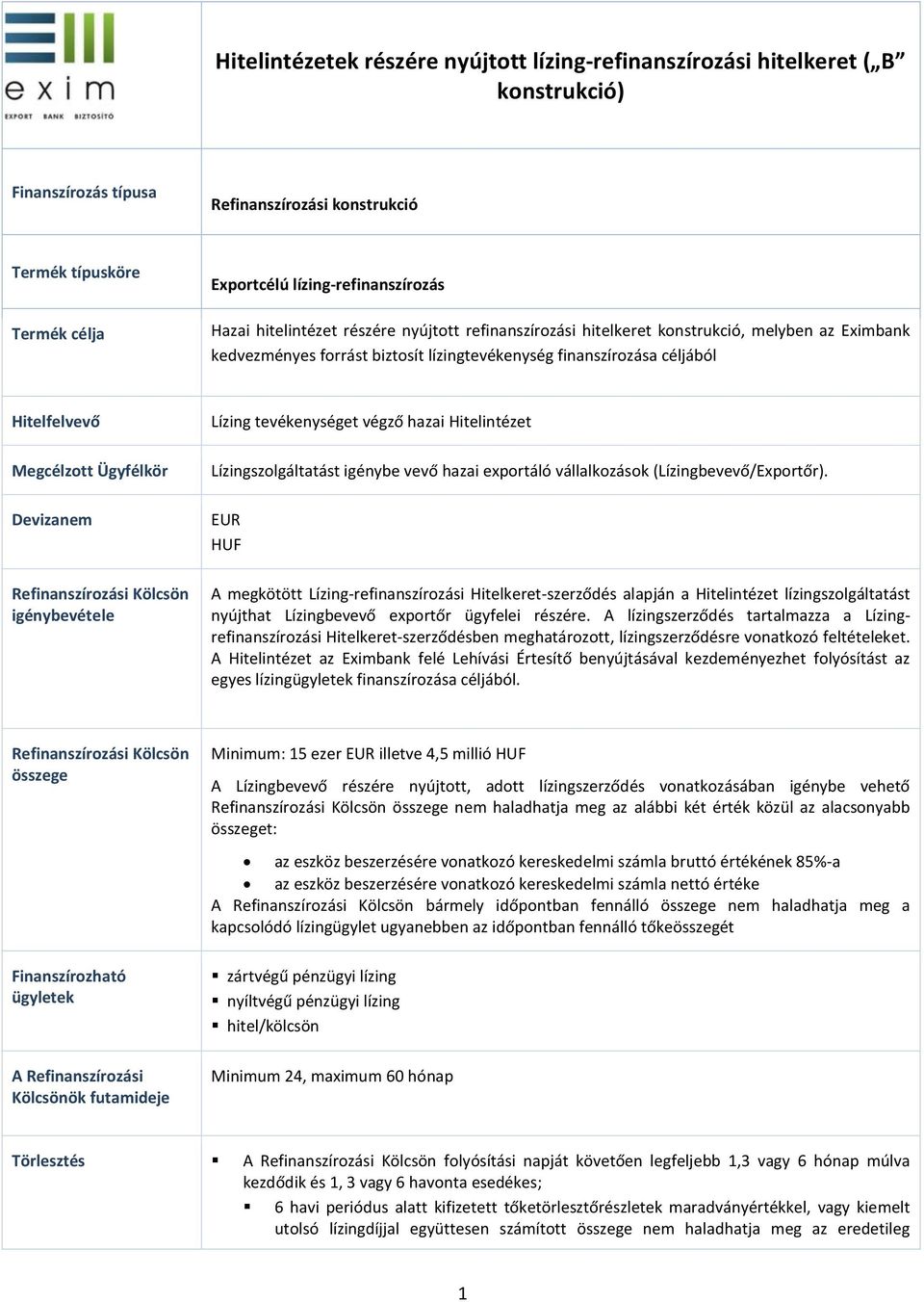 Ügyfélkör Devizanem Refinanszírozási Kölcsön igénybevétele Lízing tevékenységet végző hazai Hitelintézet Lízingszolgáltatást igénybe vevő hazai exportáló vállalkozások (Lízingbevevő/Exportőr).