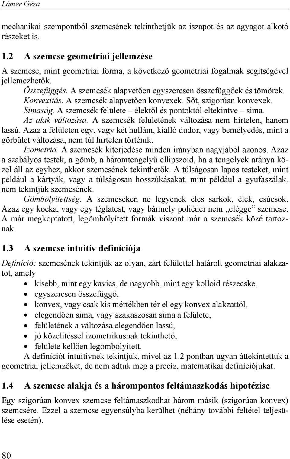 Konvexitás. A szemcsék alapvetően konvexek. Sőt, szigorúan konvexek. Simaság. A szemcsék felülete élektől és pontoktól eltekintve sima. Az alak változása.