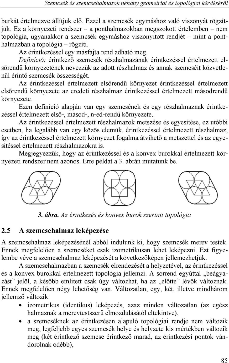 Az érintkezéssel egy másfajta rend adható meg.