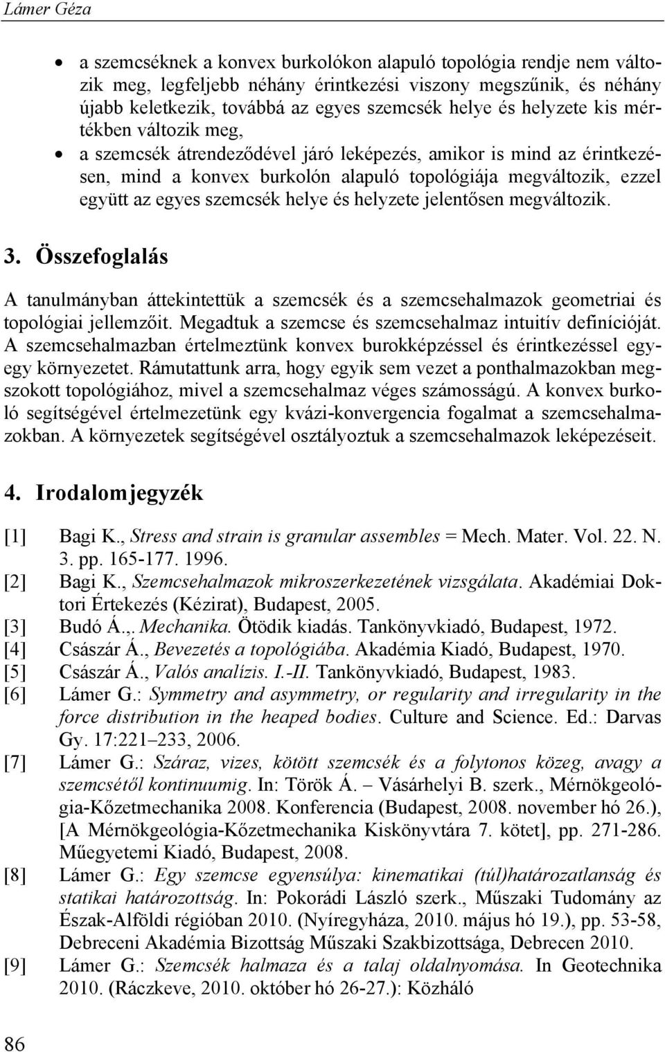 helye és helyzete jelentősen megváltozik. 3. Összefoglalás A tanulmányban áttekintettük a szemcsék és a szemcsehalmazok geometriai és topológiai jellemzőit.