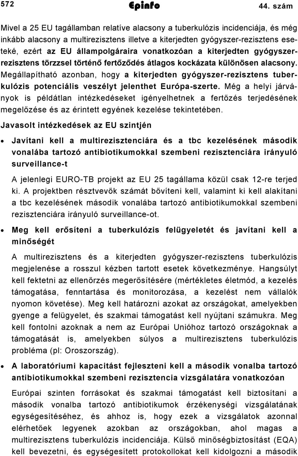 vonatkozóan a kiterjedten gyógyszerrezisztens törzzsel történő fertőződés átlagos kockázata különösen alacsony.