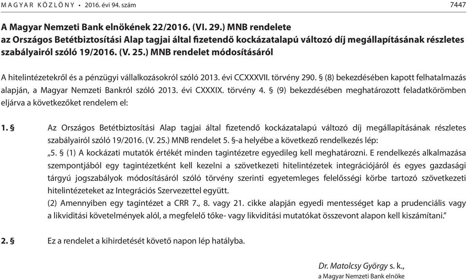 ) MNB rendelet módosításáról A hitelintézetekről és a pénzügyi vállalkozásokról szóló 2013. évi CCXXXVII. törvény 290.