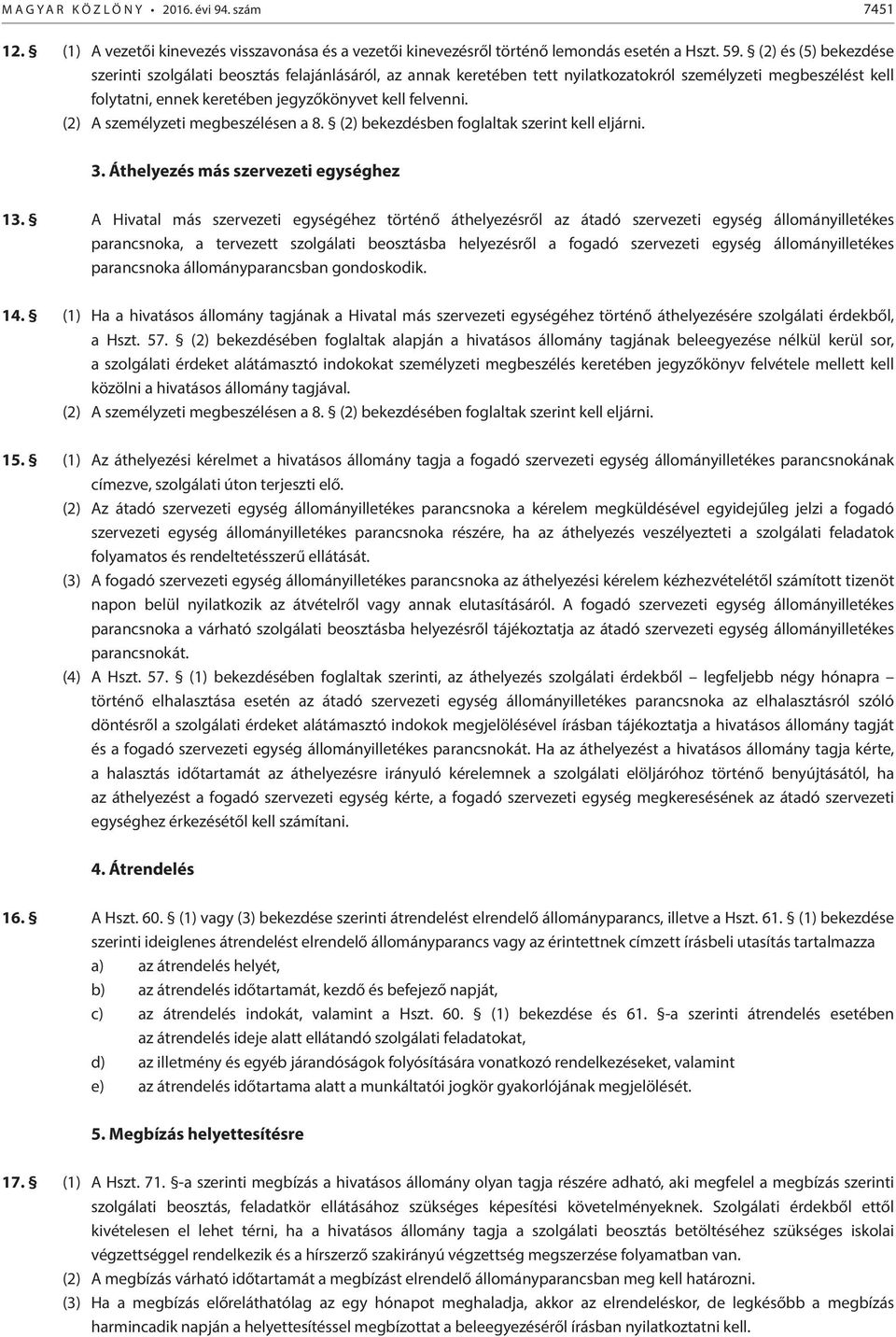 (2) A személyzeti megbeszélésen a 8. (2) bekezdésben foglaltak szerint kell eljárni. 3. Áthelyezés más szervezeti egységhez 13.