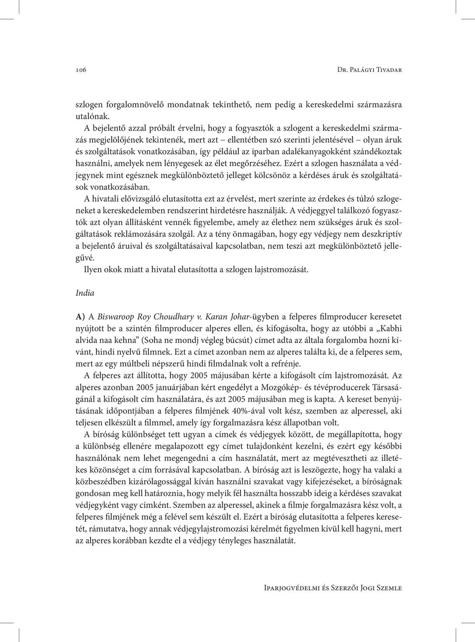 vonatkozásában, így például az iparban adalékanyagokként szándékoztak használni, amelyek nem lényegesek az élet megőrzéséhez.