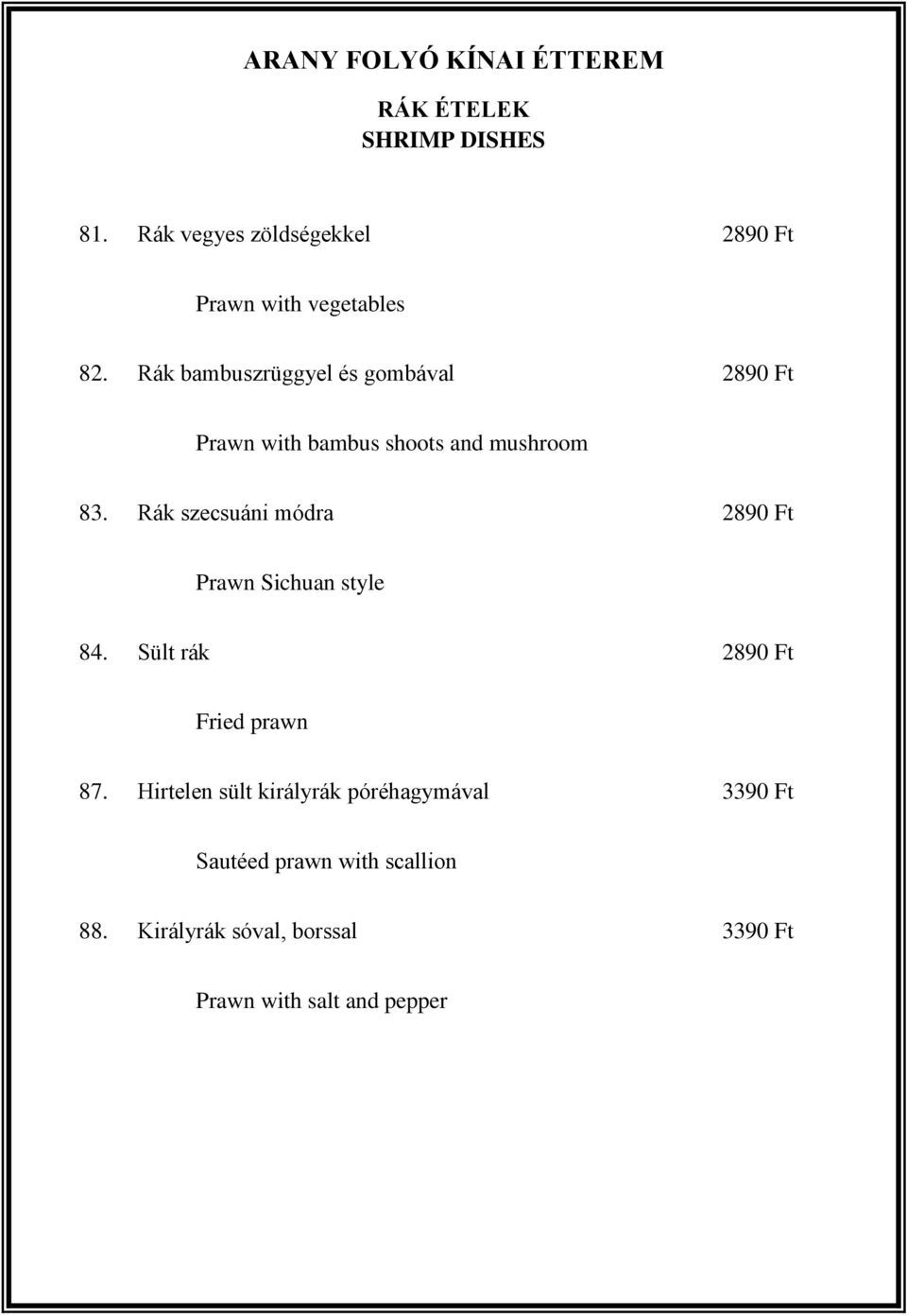 Rák szecsuáni módra 2890 Ft Prawn Sichuan style 84. Sült rák 2890 Ft Fried prawn 87.