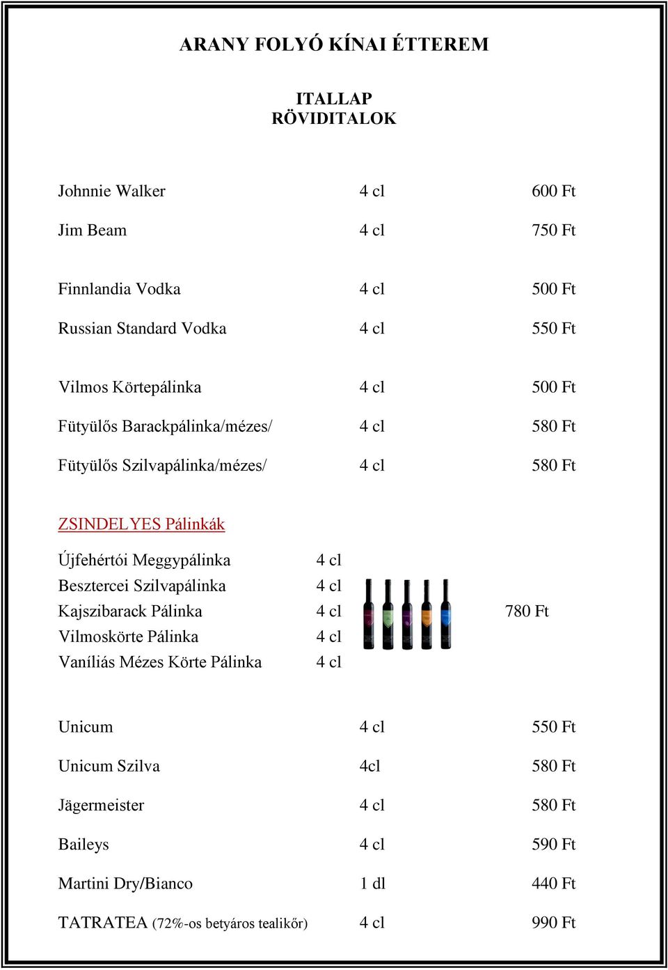 Meggypálinka 4 cl Besztercei Szilvapálinka 4 cl Kajszibarack Pálinka 4 cl 780 Ft Vilmoskörte Pálinka 4 cl Vaníliás Mézes Körte Pálinka 4 cl Unicum