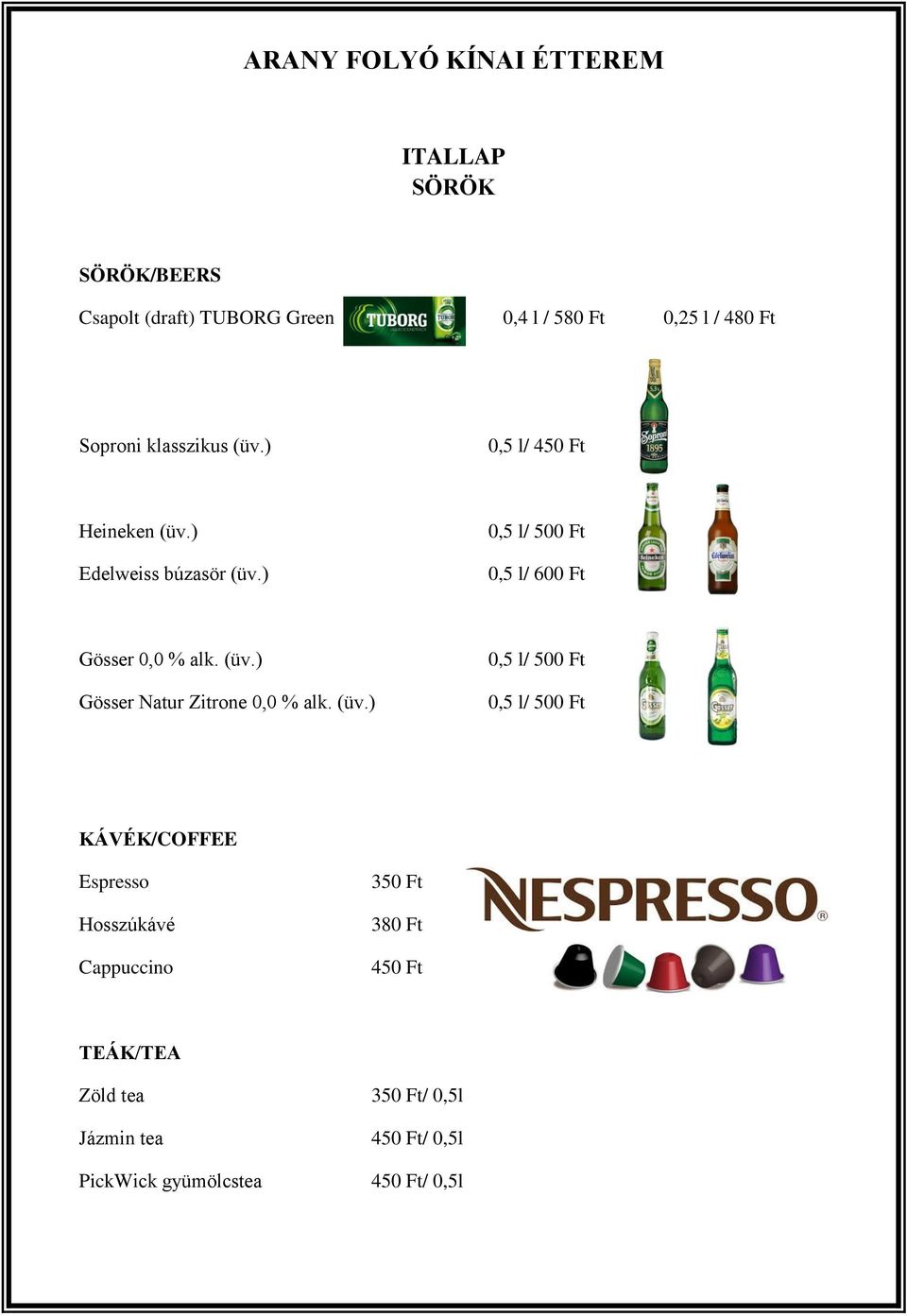 (üv.) 0,5 l/ 500 Ft 0,5 l/ 500 Ft KÁVÉK/COFFEE Espresso Hosszúkávé Cappuccino 350 Ft 380 Ft 450 Ft TEÁK/TEA