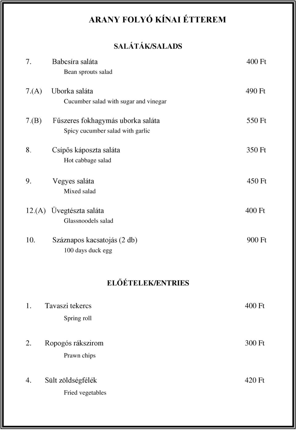 Vegyes saláta 450 Ft Mixed salad 12.(A) Üvegtészta saláta Glassnoodels salad 400 Ft 10.