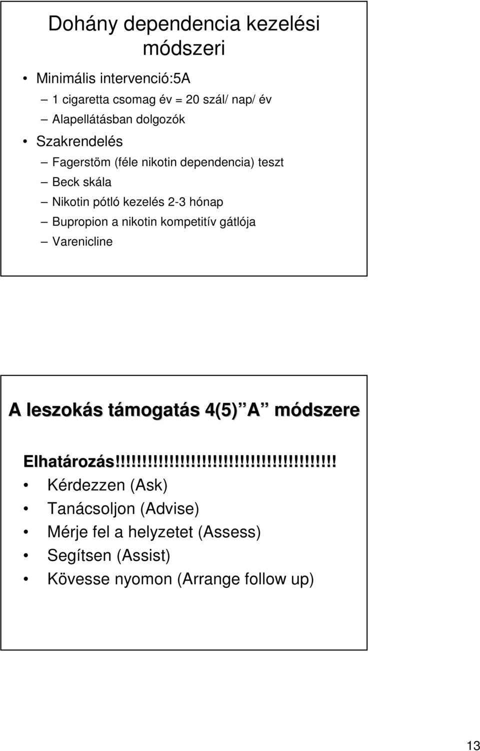 kompetitív gátlója Varenicline A leszokás s támogatt mogatás s 4(5) A módszere Elhatároz rozás!