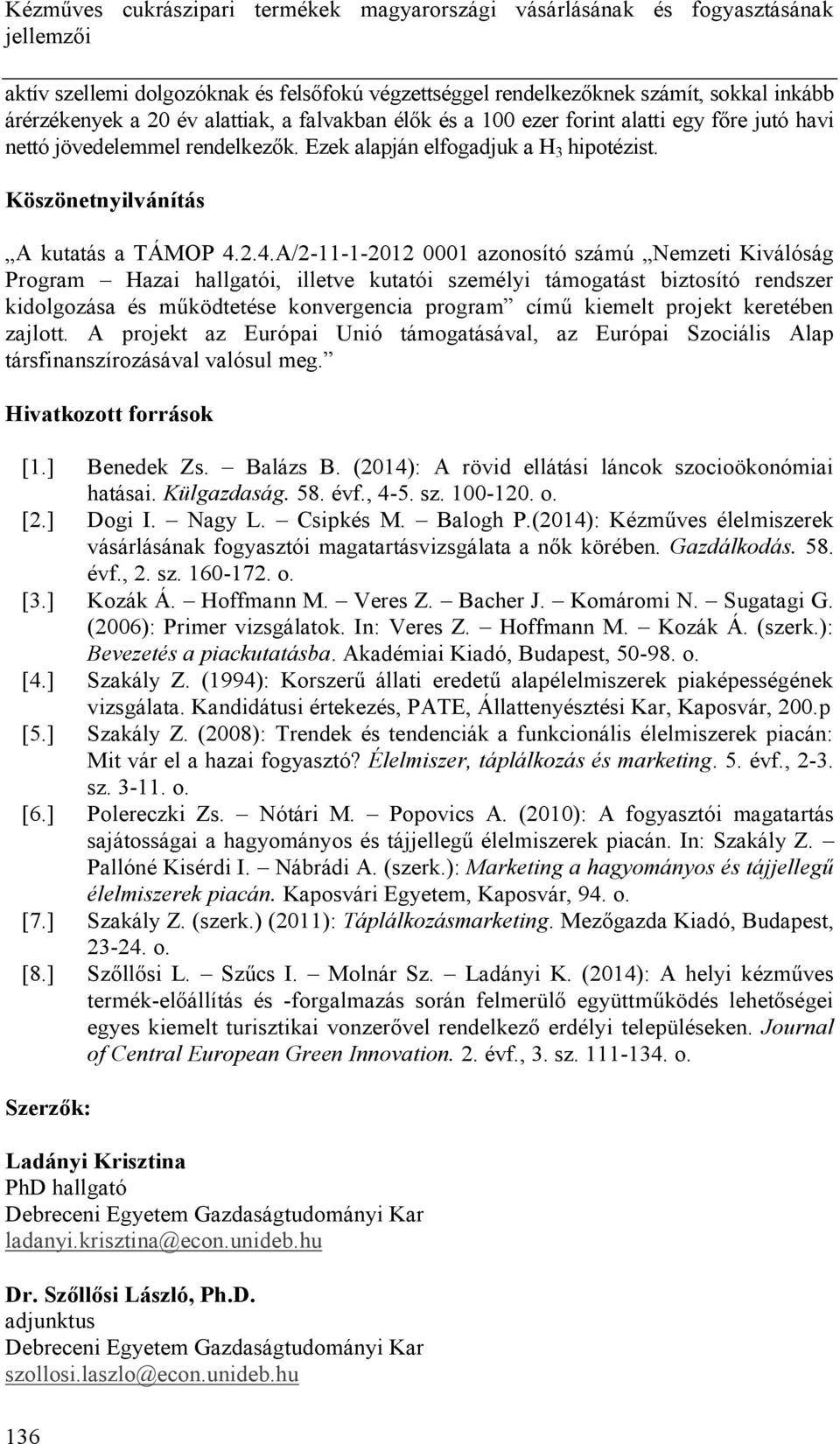 2.4.A/2-11-1-2012 0001 azonosító számú Nemzeti Kiválóság Program Hazai hallgatói, illetve kutatói személyi támogatást biztosító rendszer kidolgozása és működtetése konvergencia program című kiemelt