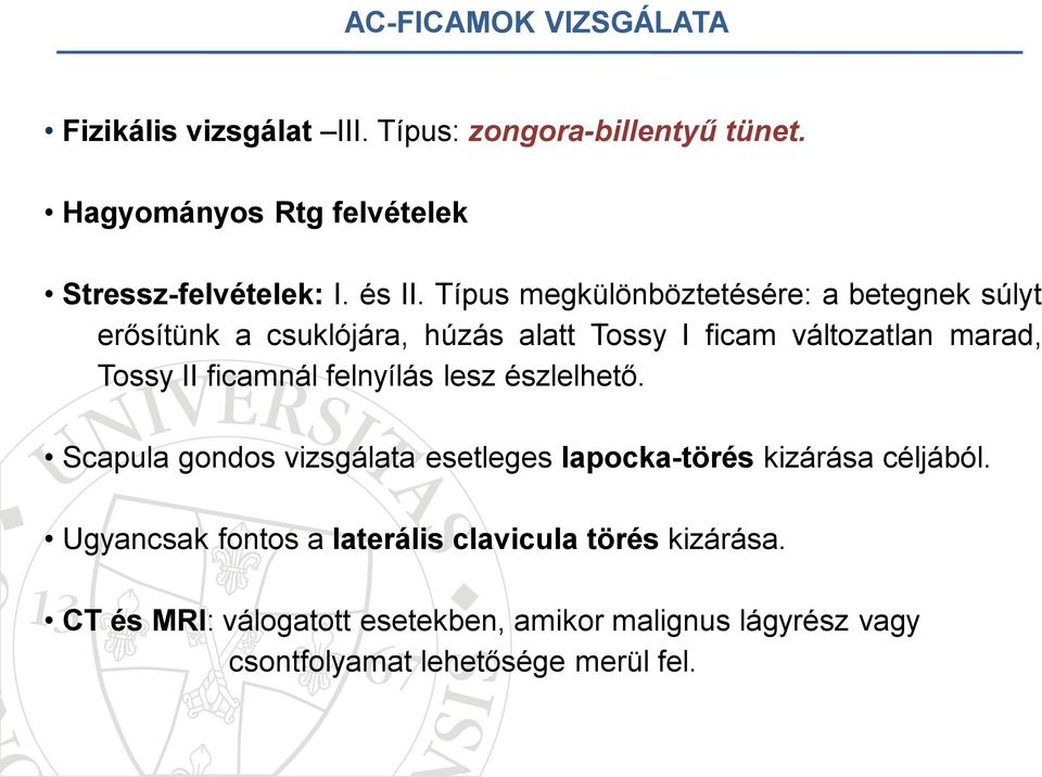 Típus megkülönböztetésére: a betegnek súlyt erősítünk a csuklójára, húzás alatt Tossy I ficam változatlan marad, Tossy II