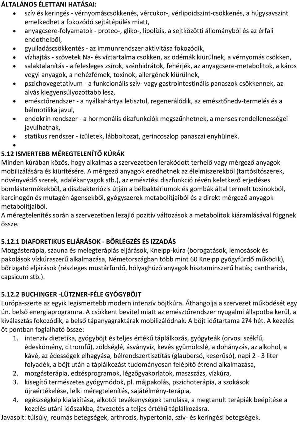 kiürülnek, a vérnyomás csökken, salaktalanítás - a felesleges zsírok, szénhidrátok, fehérjék, az anyagcsere-metabolitok, a káros vegyi anyagok, a nehézfémek, toxinok, allergének kiürülnek,