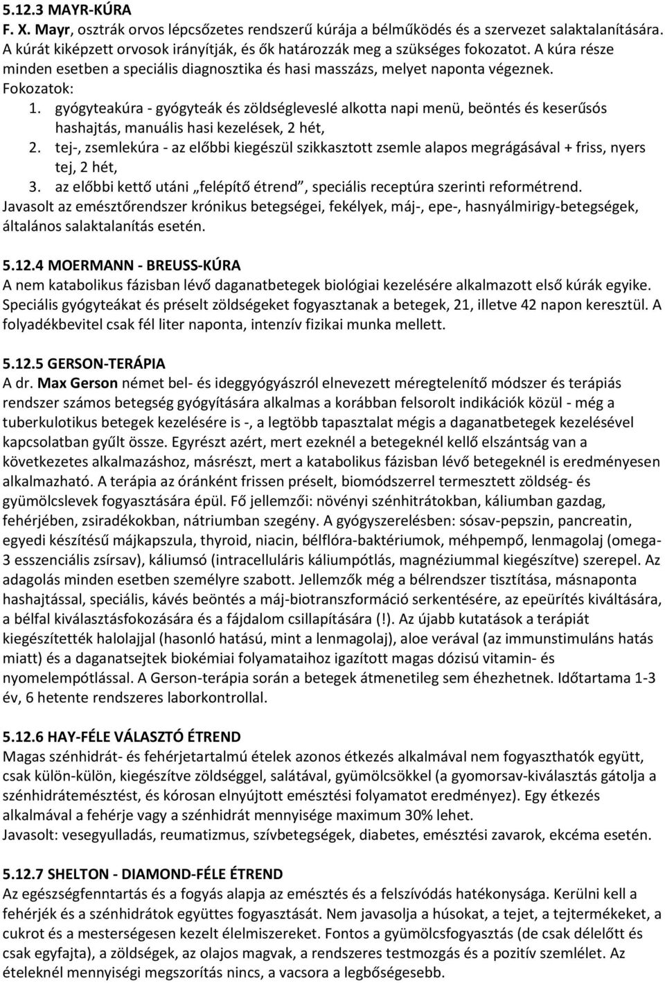 gyógyteakúra - gyógyteák és zöldségleveslé alkotta napi menü, beöntés és keserűsós hashajtás, manuális hasi kezelések, 2 hét, 2.