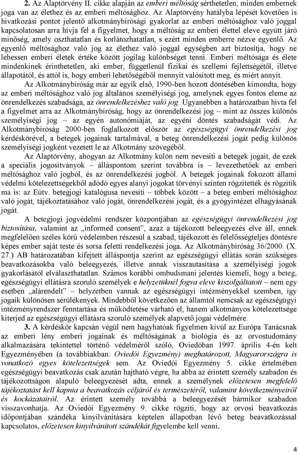 emberi élettel eleve együtt járó minőség, amely oszthatatlan és korlátozhatatlan, s ezért minden emberre nézve egyenlő.