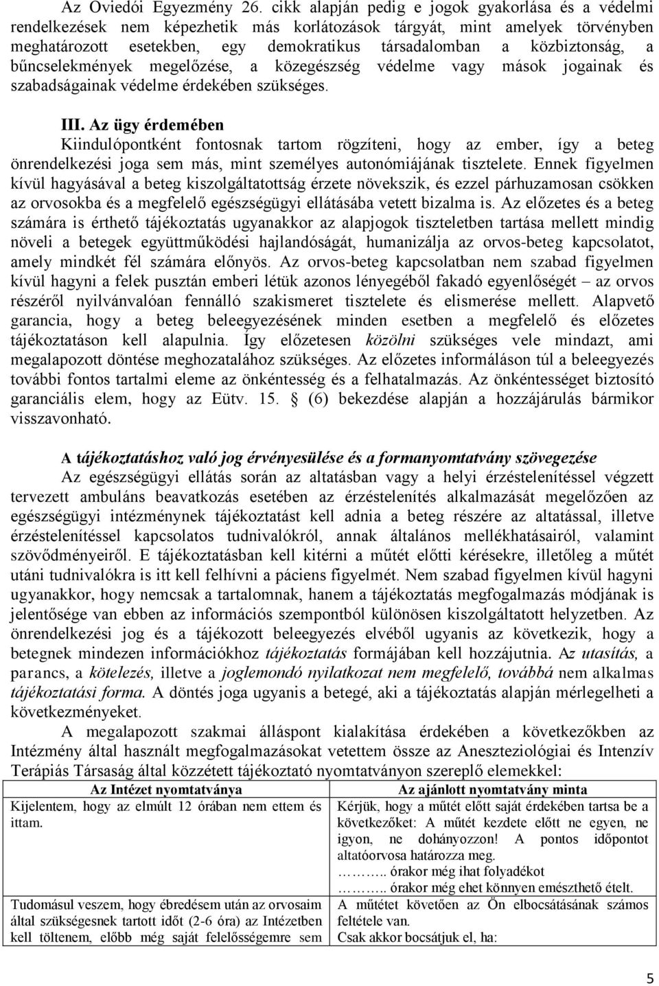 közbiztonság, a bűncselekmények megelőzése, a közegészség védelme vagy mások jogainak és szabadságainak védelme érdekében szükséges. III.