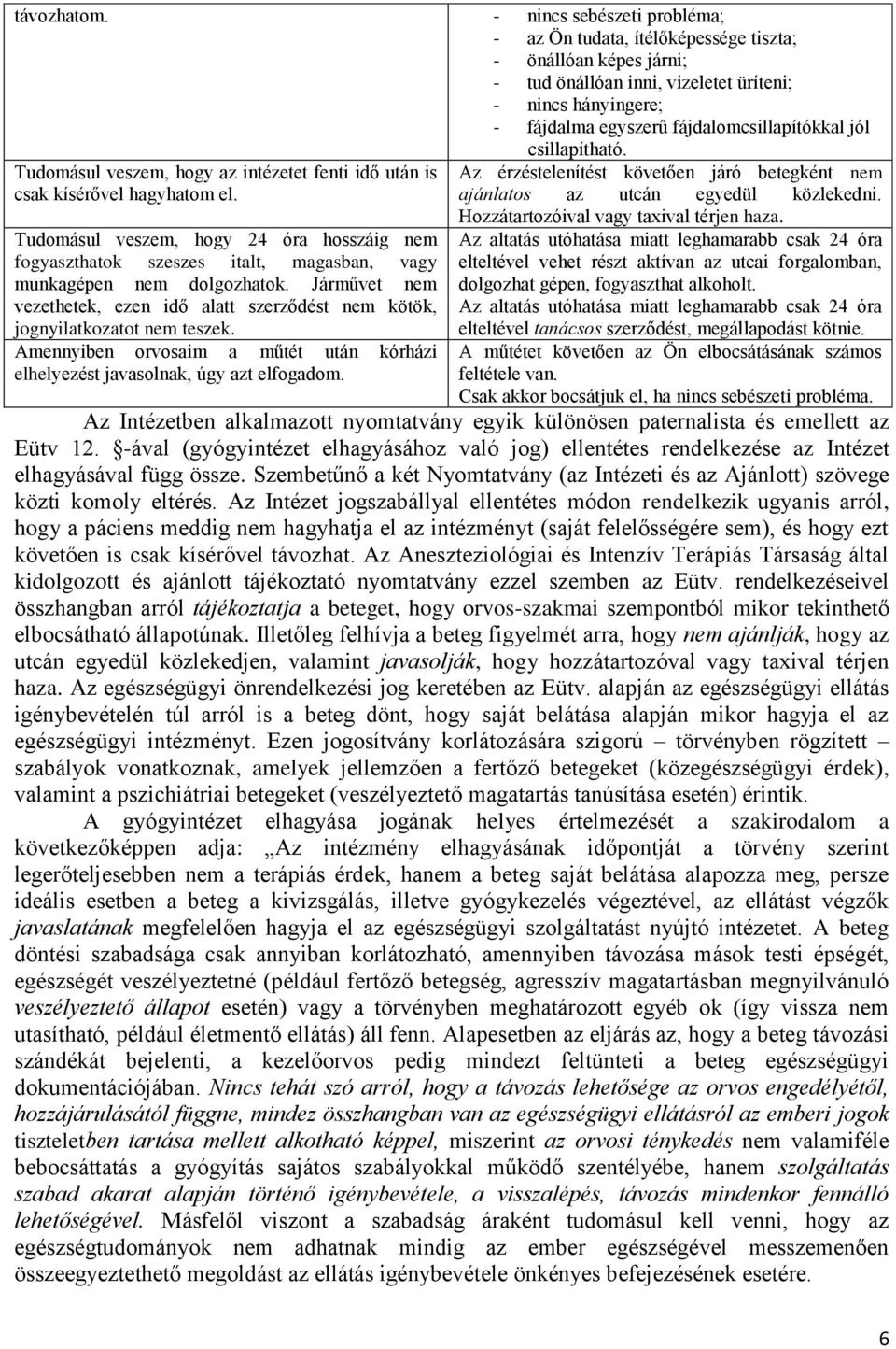 csillapítható. Tudomásul veszem, hogy az intézetet fenti idő után is csak kísérővel hagyhatom el.