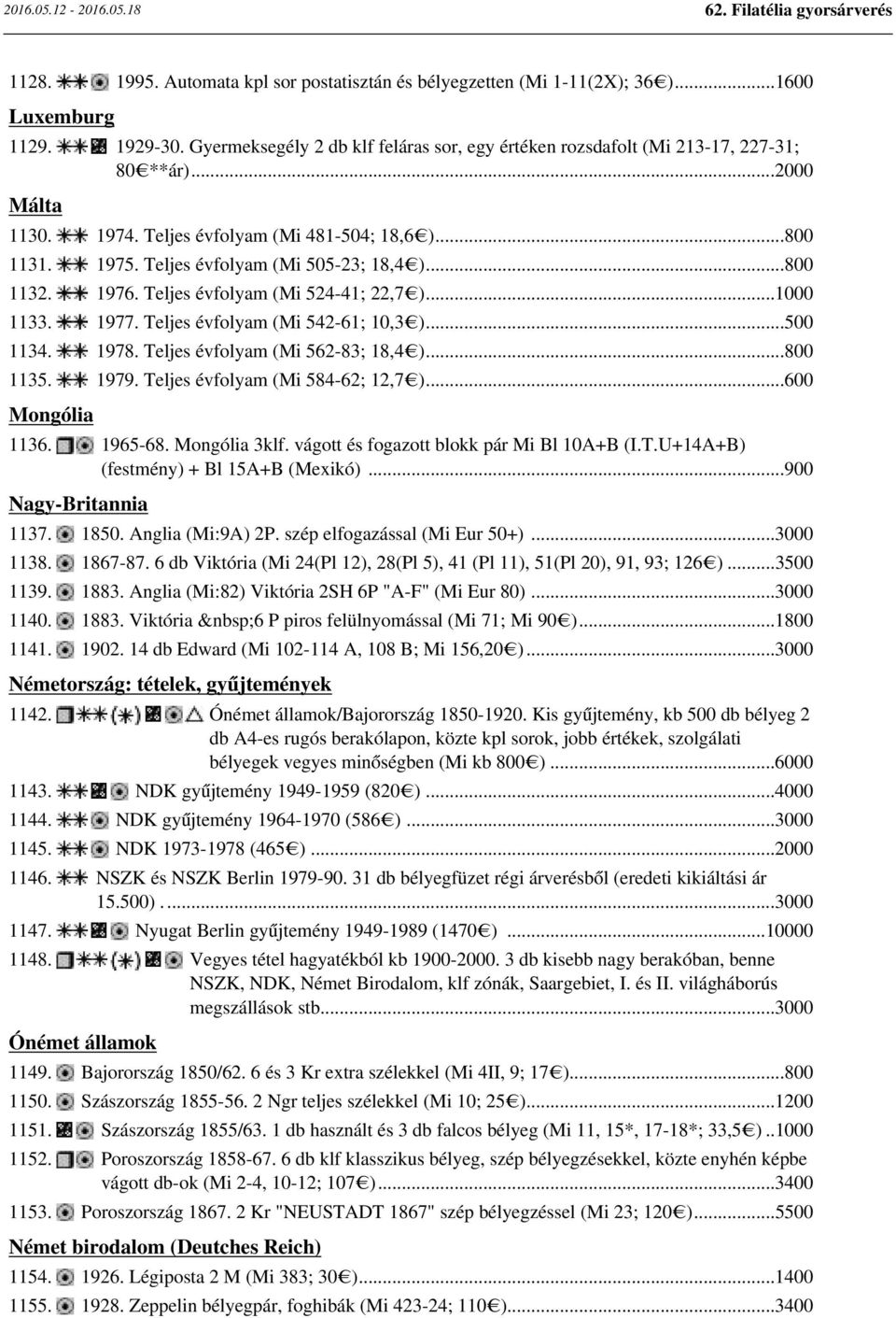 Teljes évfolyam (Mi 542-61; 10,3 )...500 1134. 1978. Teljes évfolyam (Mi 562-83; 18,4 )...800 1135. 1979. Teljes évfolyam (Mi 584-62; 12,7 )...600 Mongólia 1136. 1965-68. Mongólia 3klf.