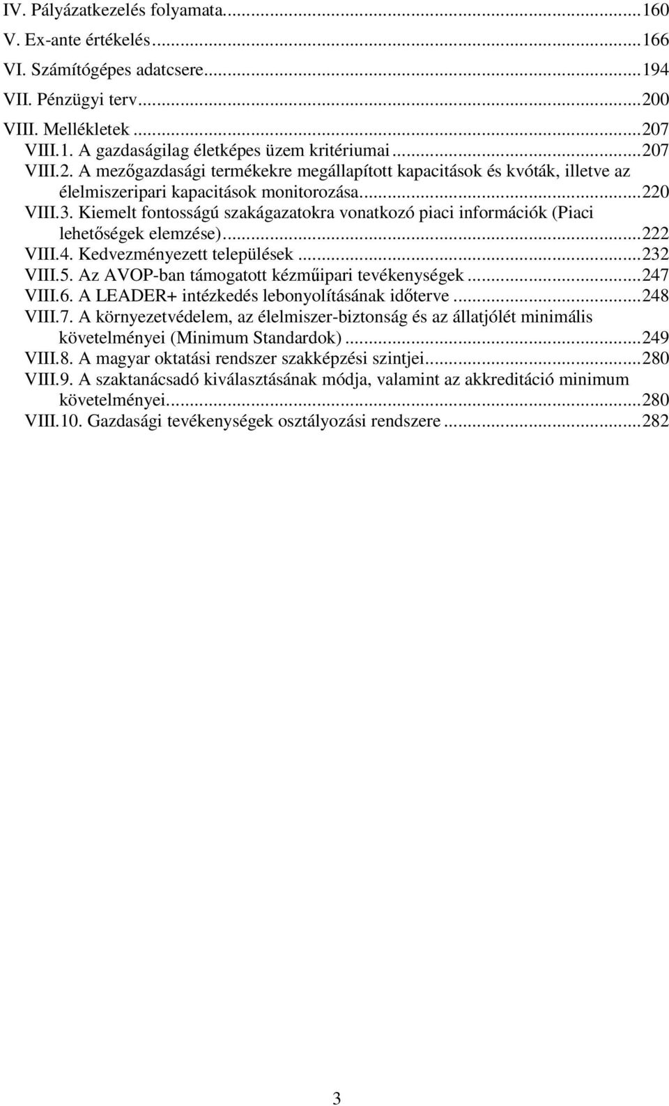 Kiemelt fontosságú szakágazatokra vonatkozó piaci információk (Piaci lehetıségek elemzése)...222 VIII.4. Kedvezményezett települések...232 VIII.5. Az AVOP-ban támogatott kézmőipari tevékenységek.