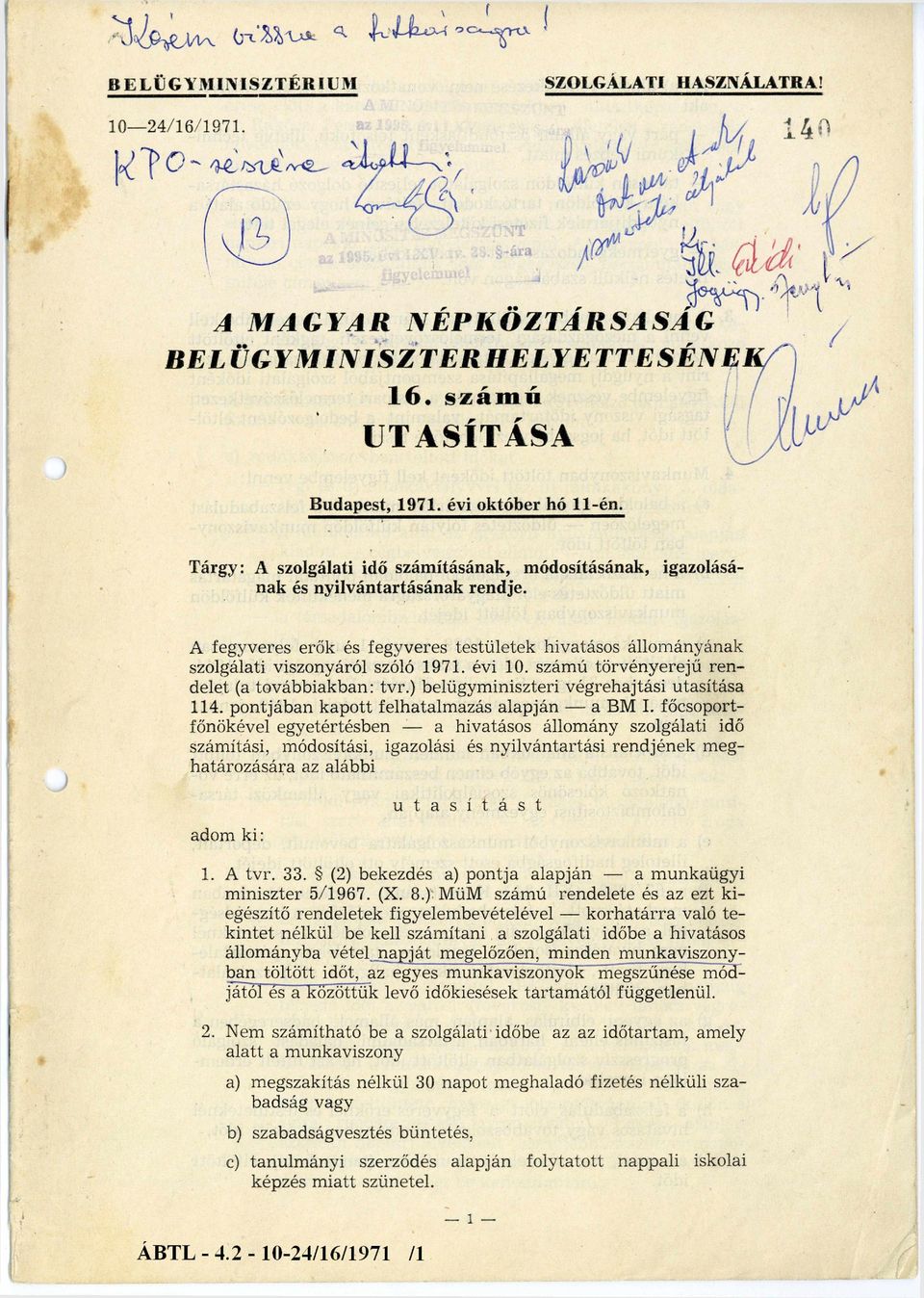 évi 10. számú törvényerejű ren delet (a továbbiakban: tvr.) belügyminiszteri végrehajtási utasítása 114. pontjában kapott felhatalmazás alapján a BM I.