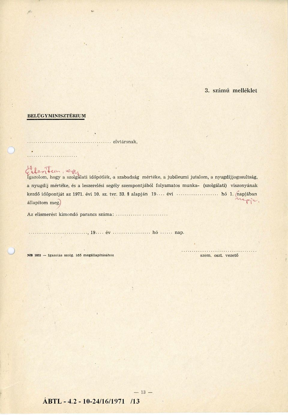 viszonyának kezdő időpontját az 1971. évi 10. sz. tvr. 33. alapján 19 évi... hó 1. p apjában állap íto m meg.