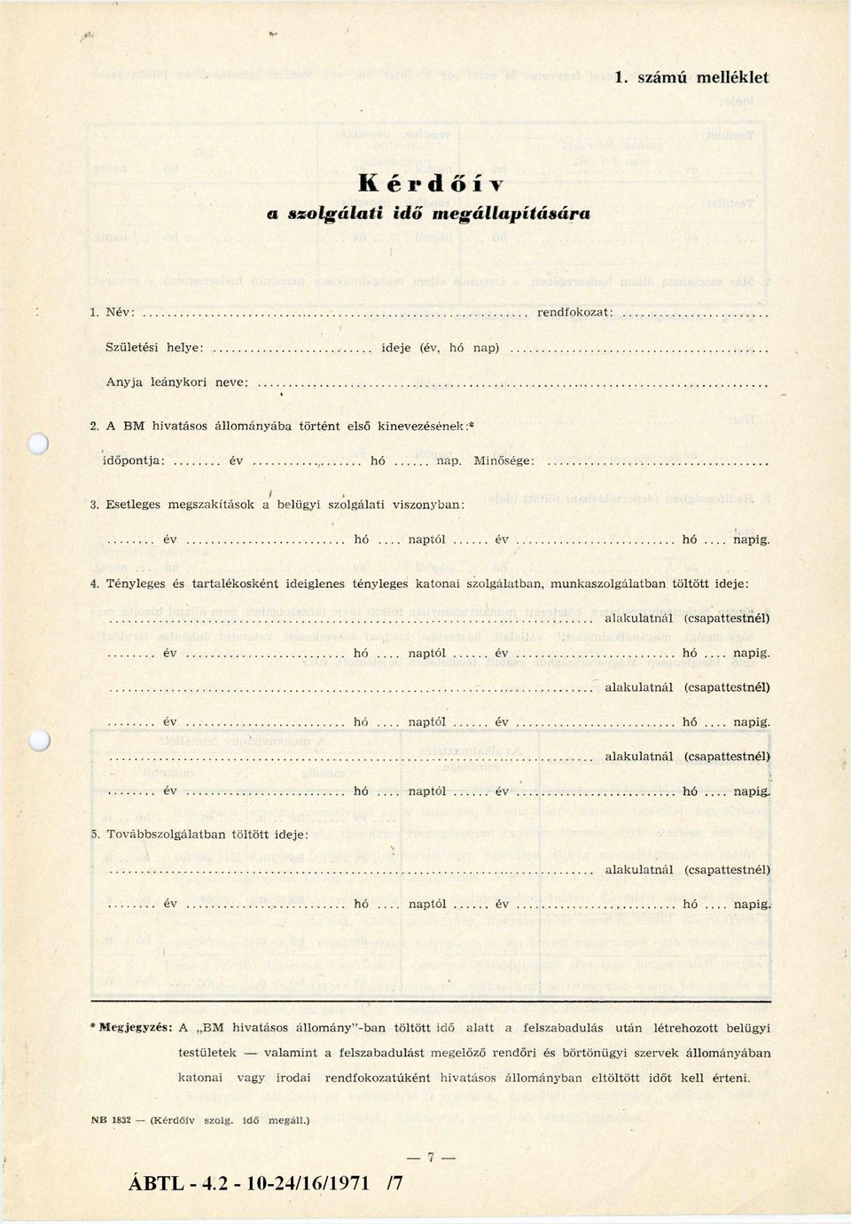 4. Tényleges és tartalékosként ideiglenes tényleges katonai szolgálatban, munkaszolgálatban töltött ideje:... alakulatnál (csapattestnél)... év... hó... n ap tó l... év...h ó napig.