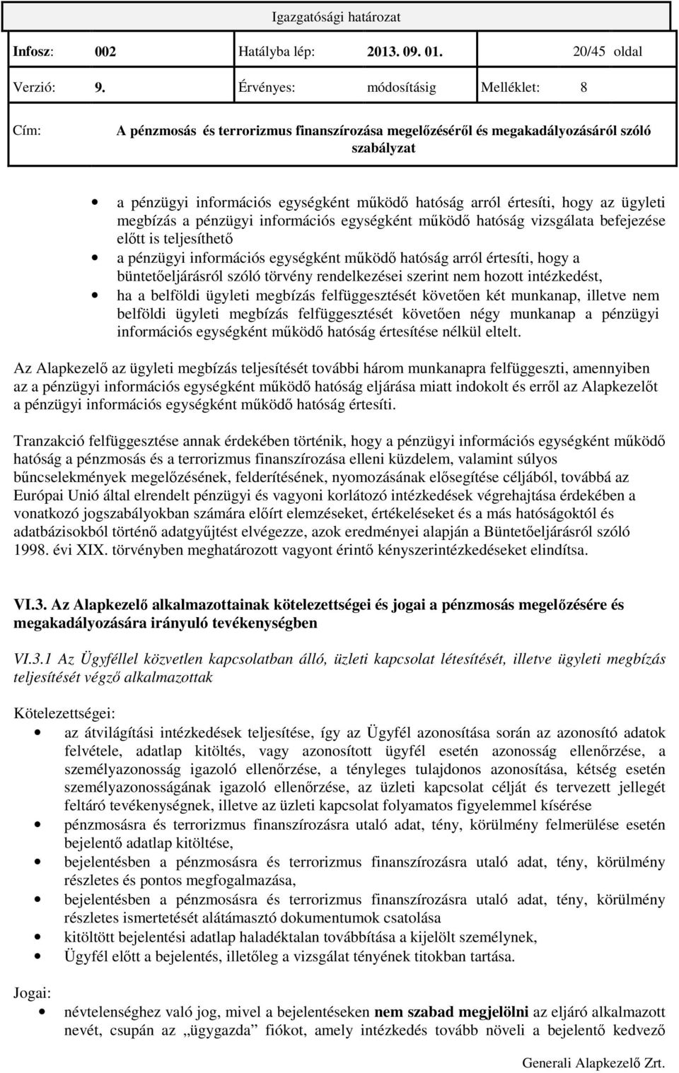 pénzügyi információs egységként mőködı hatóság arról értesíti, hogy a büntetıeljárásról szóló törvény rendelkezései szerint nem hozott intézkedést, ha a belföldi ügyleti megbízás felfüggesztését