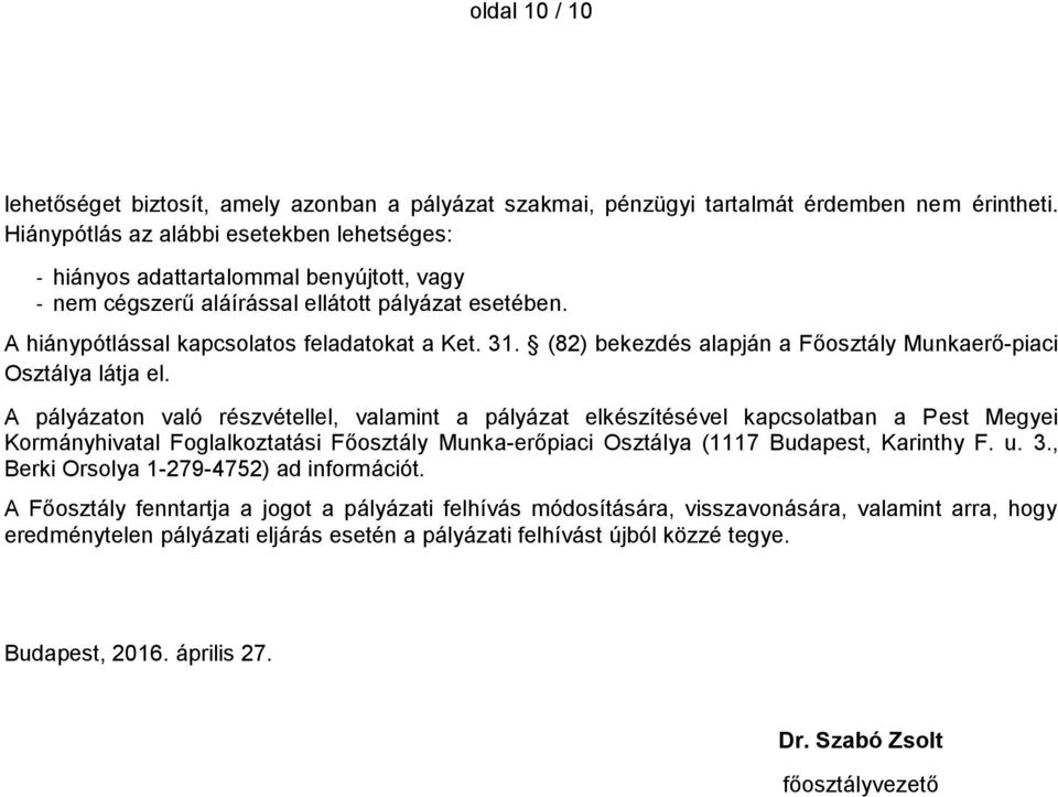 (82) bekezdés alapján a Főosztály Munkaerő-piaci Osztálya látja el.