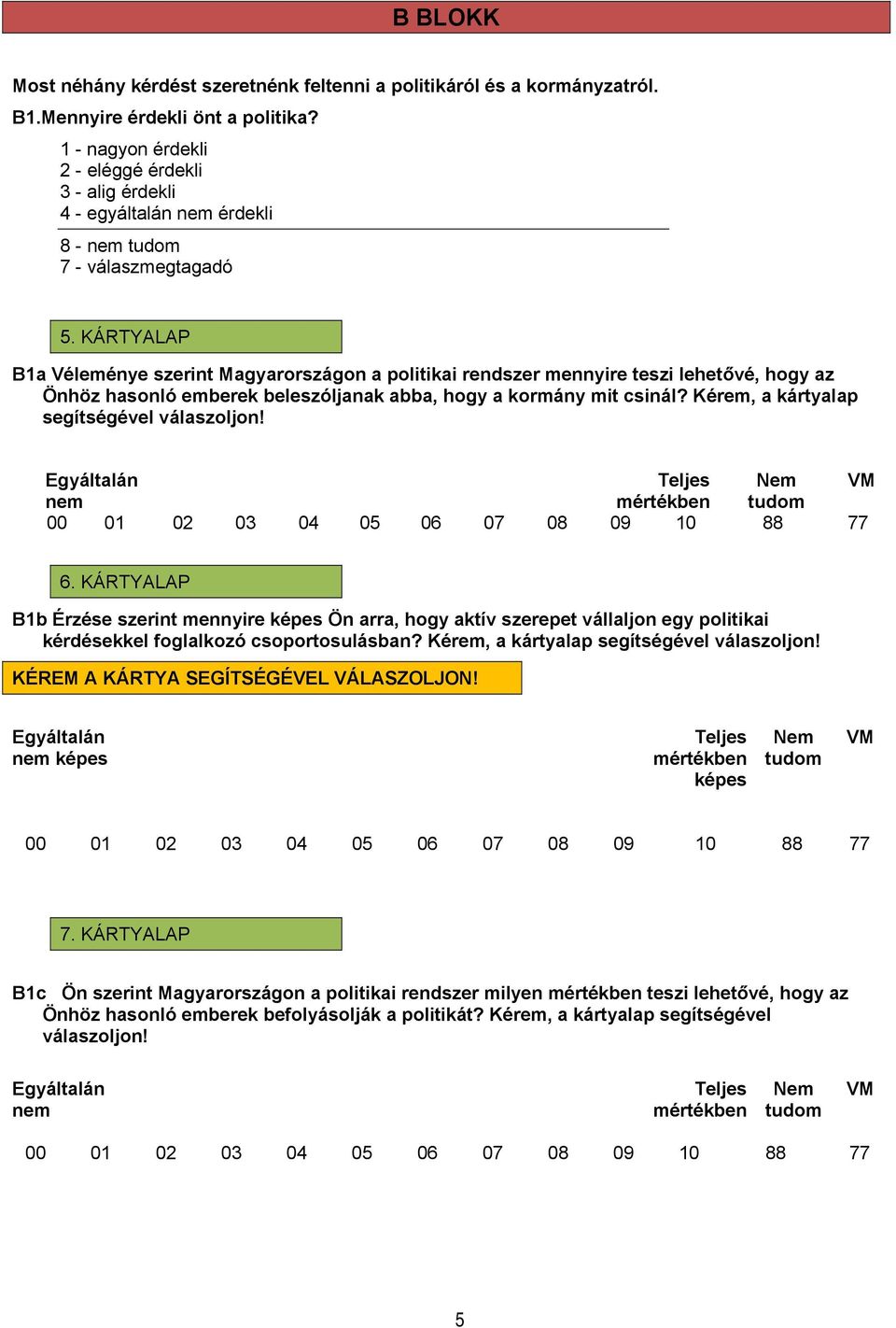 KÁRTYALAP B1a Véleménye szerint Magyarországon a politikai rendszer mennyire teszi lehetővé, hogy az Önhöz hasonló emberek beleszóljanak abba, hogy a kormány mit csinál?