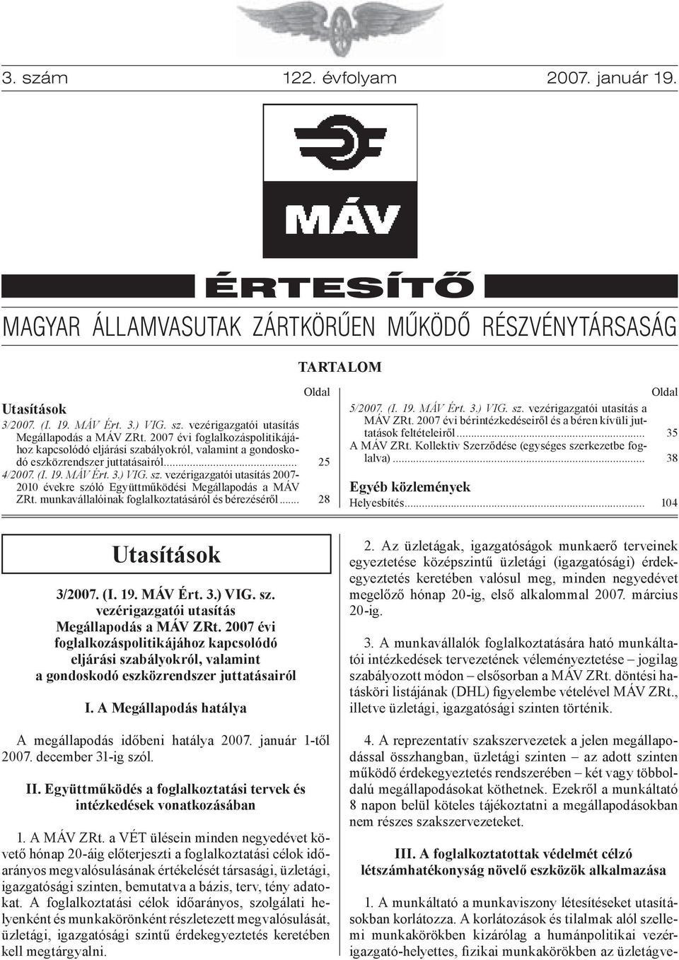 munkavállalóinak foglalkoztatásáról és bérezéséről... Oldal 25 28 5/2007. (I. 19. MÁV Ért. 3.) VIG. sz. vezérigazgatói utasítás a MÁV ZRt.