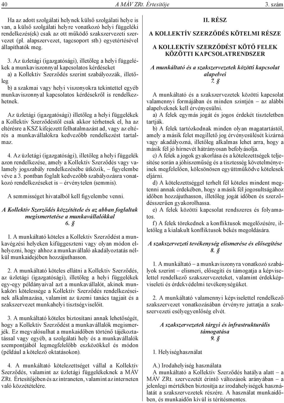 alapszervezet, tagcsoport stb.) egyetértésével állapíthatók meg. 3.