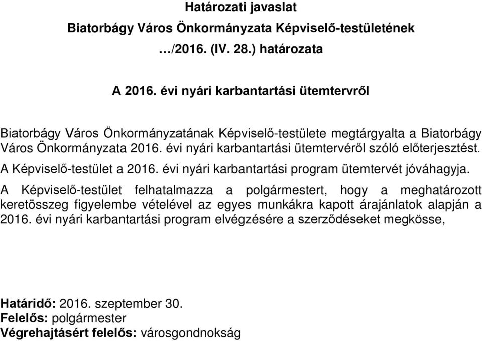 évi nyári karbantartási ütemtervéről szóló előterjesztést. A Képviselő-testület a 2016. évi nyári karbantartási program ütemtervét jóváhagyja.