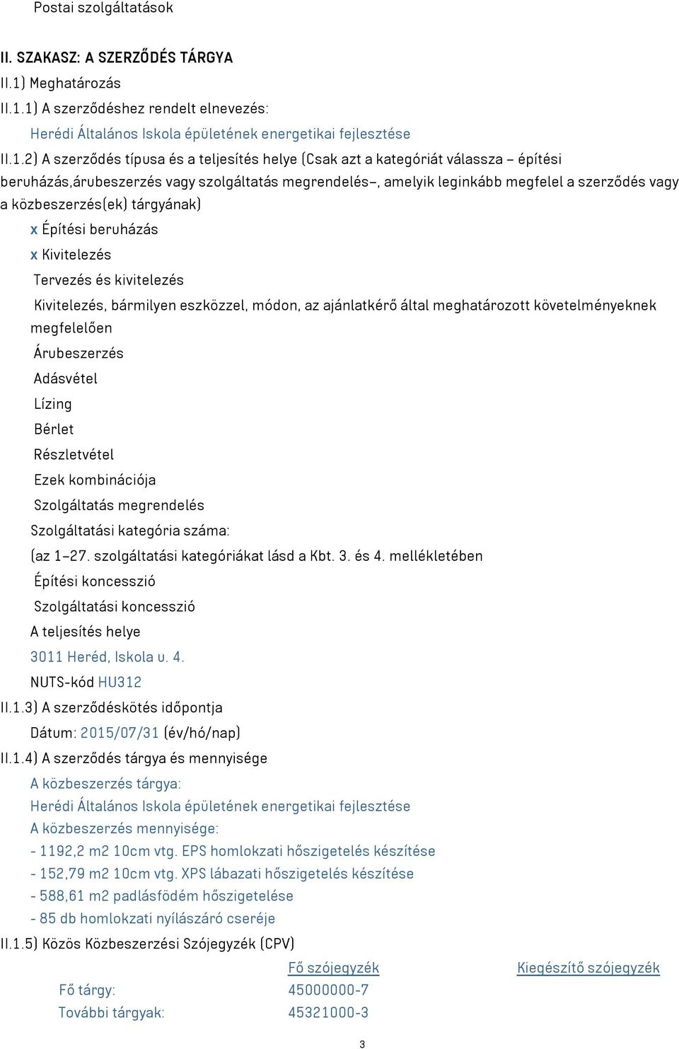 1) A szerződéshez rendelt elnevezés: Herédi Általános Iskola épületének energetikai fejlesztése II.1.2) A szerződés típusa és a teljesítés helye (Csak azt a kategóriát válassza építési