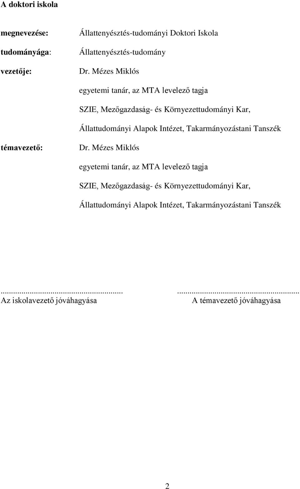 Intézet, Takarmányozástani Tanszék témavezető: Dr.  Intézet, Takarmányozástani Tanszék.