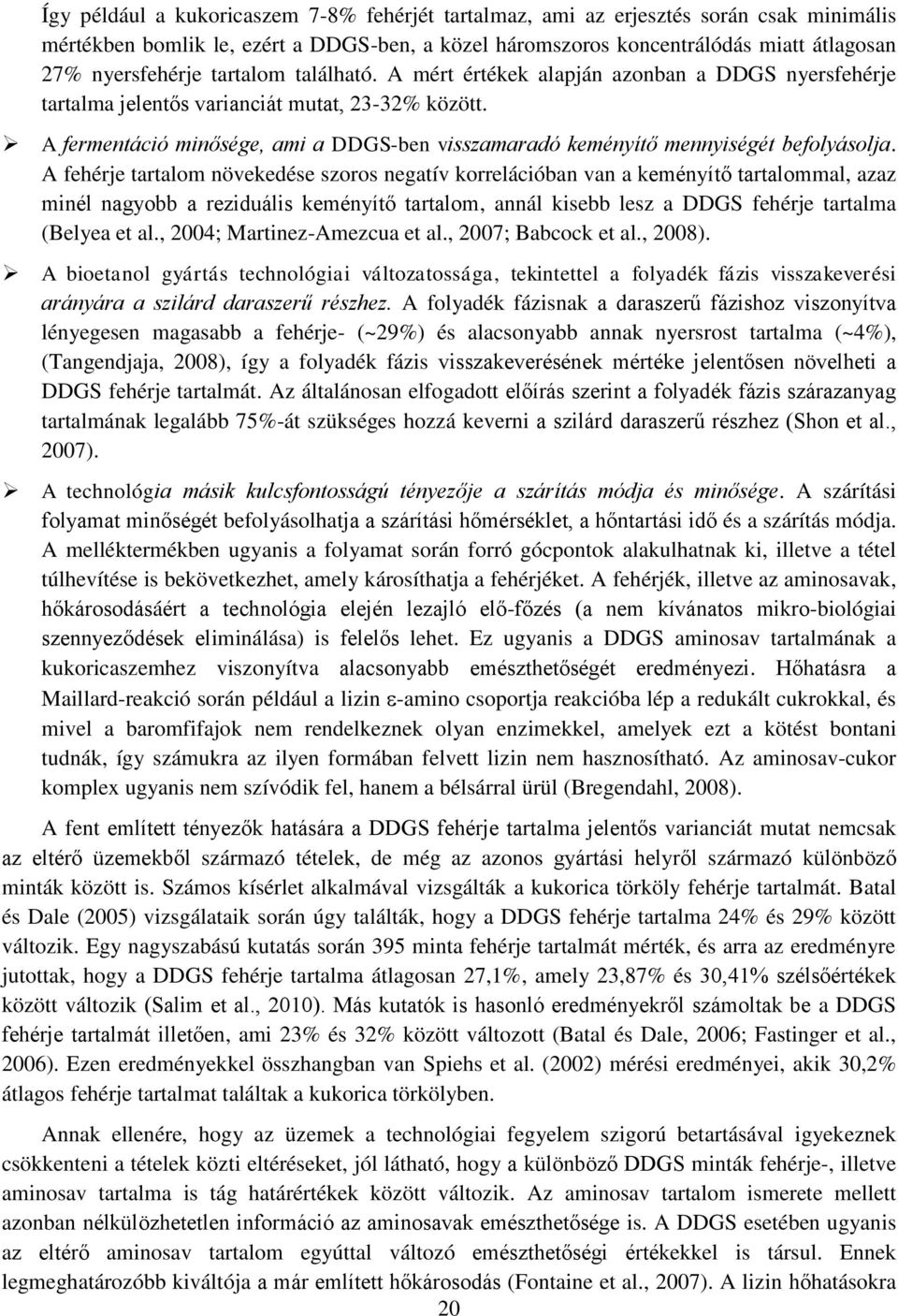 A fermentáció minősége, ami a DDGS-ben visszamaradó keményítő mennyiségét befolyásolja.