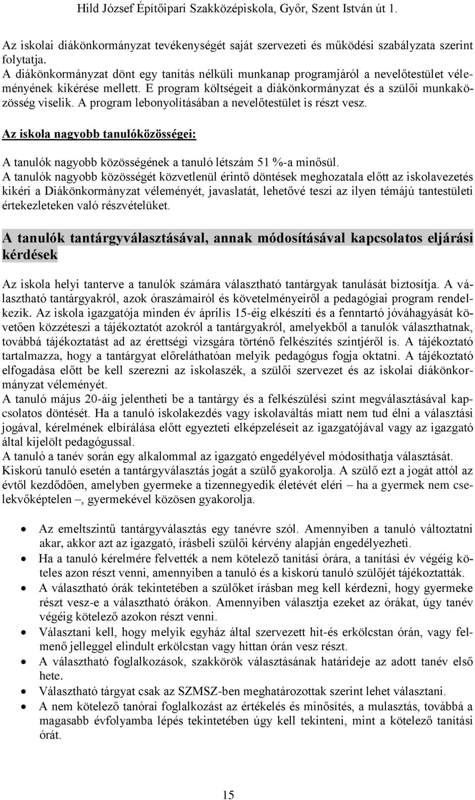 A program lebonyolításában a nevelőtestület is részt vesz. Az iskola nagyobb tanulóközösségei: A tanulók nagyobb közösségének a tanuló létszám 51 %-a minősül.