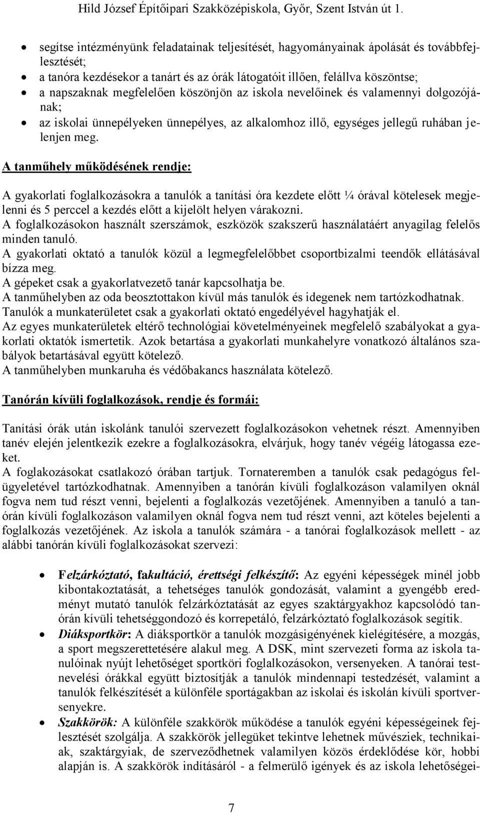 A tanműhely működésének rendje: A gyakorlati foglalkozásokra a tanulók a tanítási óra kezdete előtt ¼ órával kötelesek megjelenni és 5 perccel a kezdés előtt a kijelölt helyen várakozni.