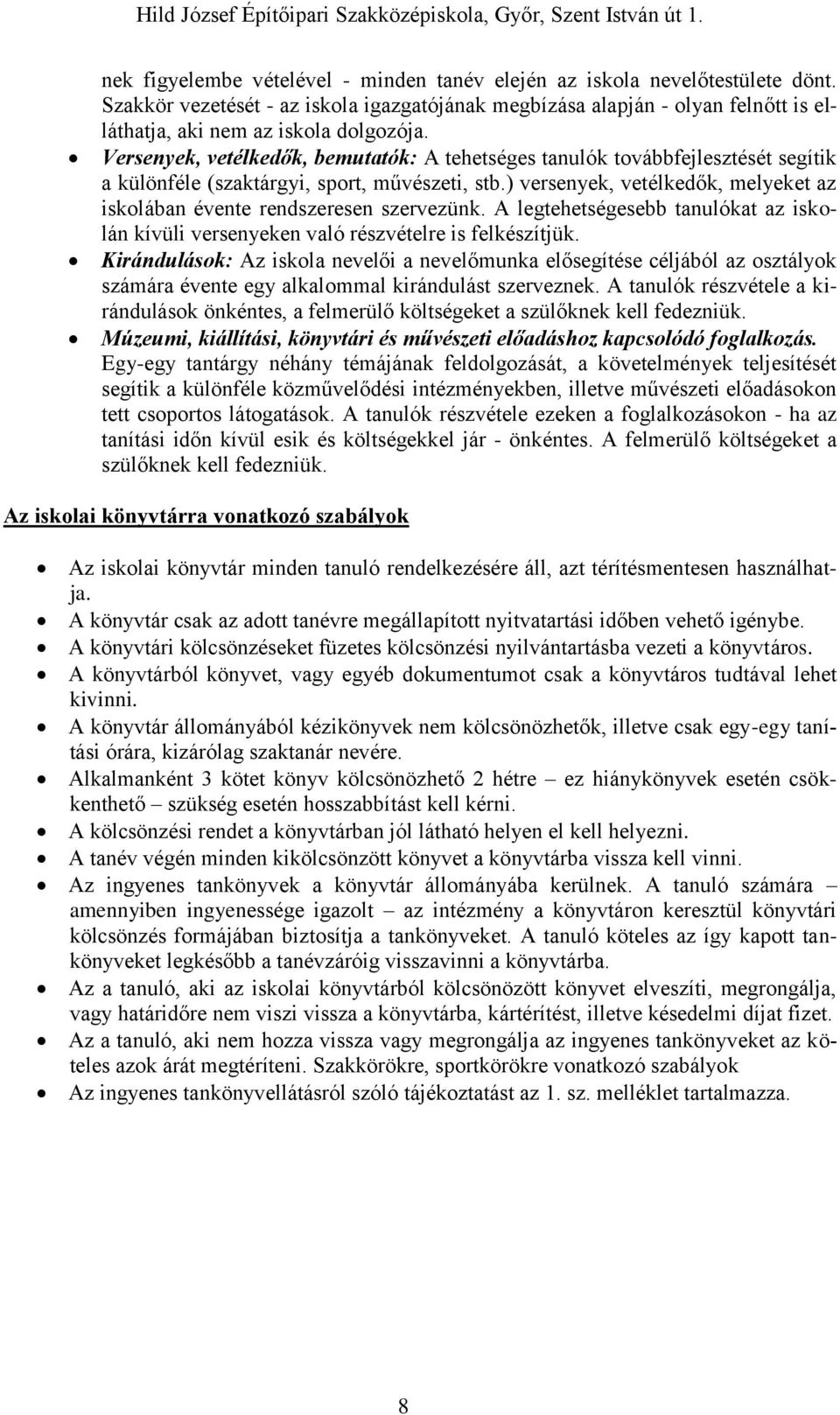 ) versenyek, vetélkedők, melyeket az iskolában évente rendszeresen szervezünk. A legtehetségesebb tanulókat az iskolán kívüli versenyeken való részvételre is felkészítjük.