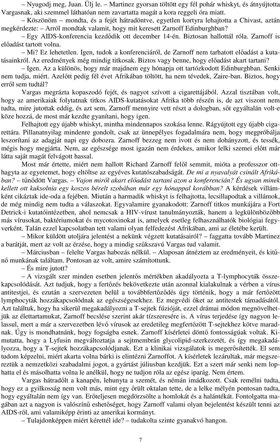 Egy AIDS-konferencia kezdődik ott december 14-én. Biztosan hallottál róla. Zarnoff is előadást tartott volna. Mi? Ez lehetetlen.