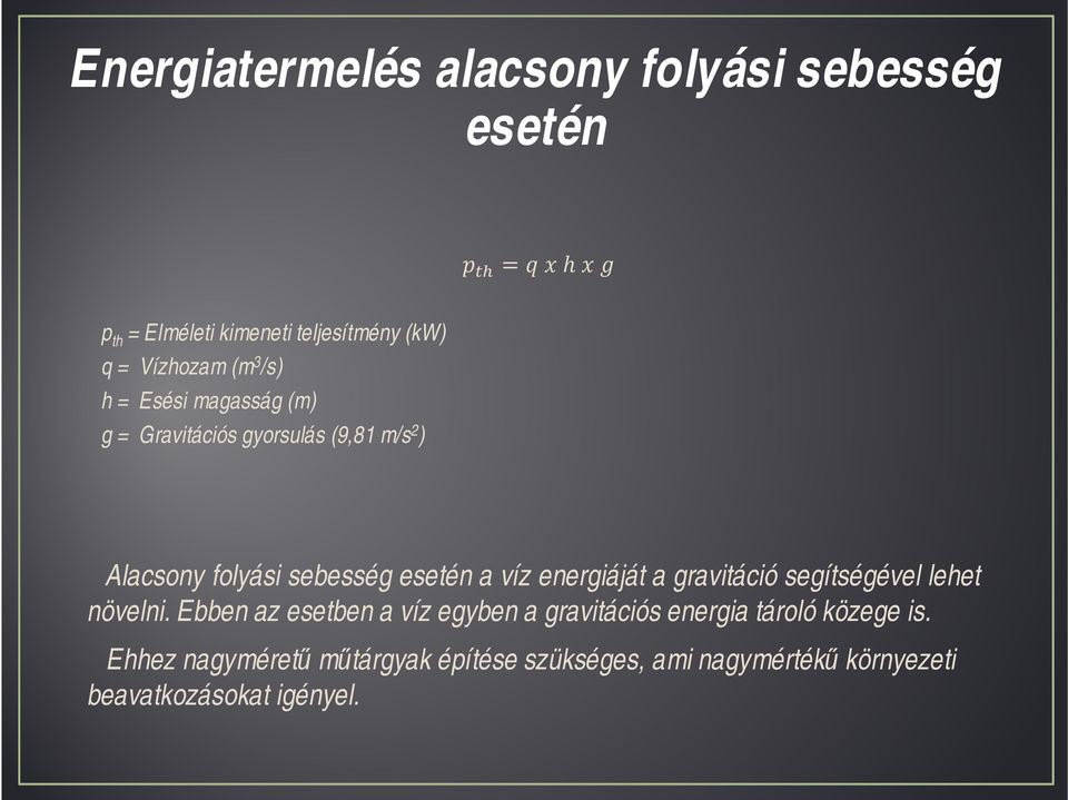 víz energiáját a gravitáció segítségével lehet növelni.