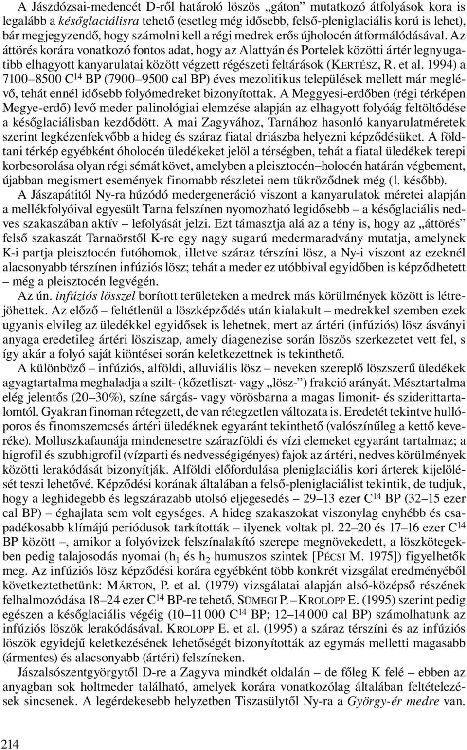 Az áttörés korára vonatkozó fontos adat, hogy az Alattyán és Portelek közötti ártér legnyugatibb elhagyott kanyarulatai között végzett régészeti feltárások (KERTÉSZ, R. et al.