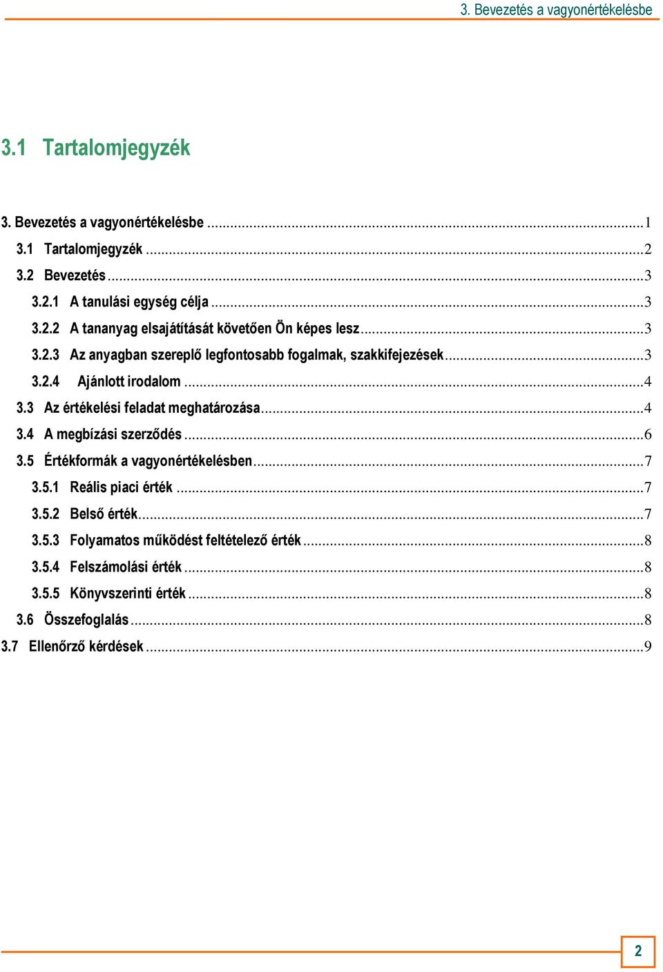 ..6 3.5 Értékformák a vagyonértékelésben...7 3.5.1 Reális piaci érték...7 3.5.2 Belsı érték...7 3.5.3 Folyamatos mőködést feltételezı érték...8 3.5.4 Felszámolási érték.