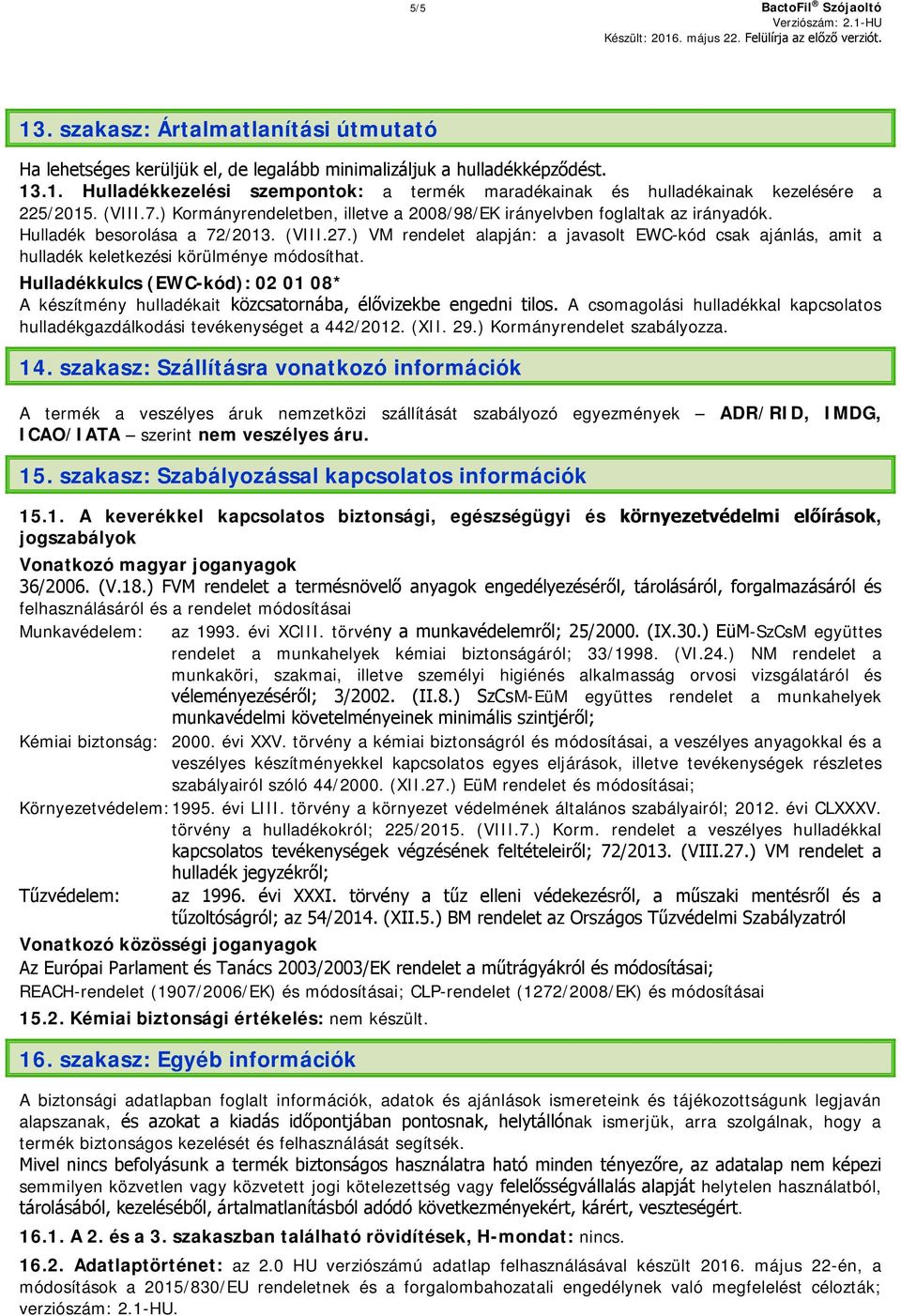 ) VM rendelet alapján: a javasolt EWC-kód csak ajánlás, amit a hulladék keletkezési körülménye módosíthat.