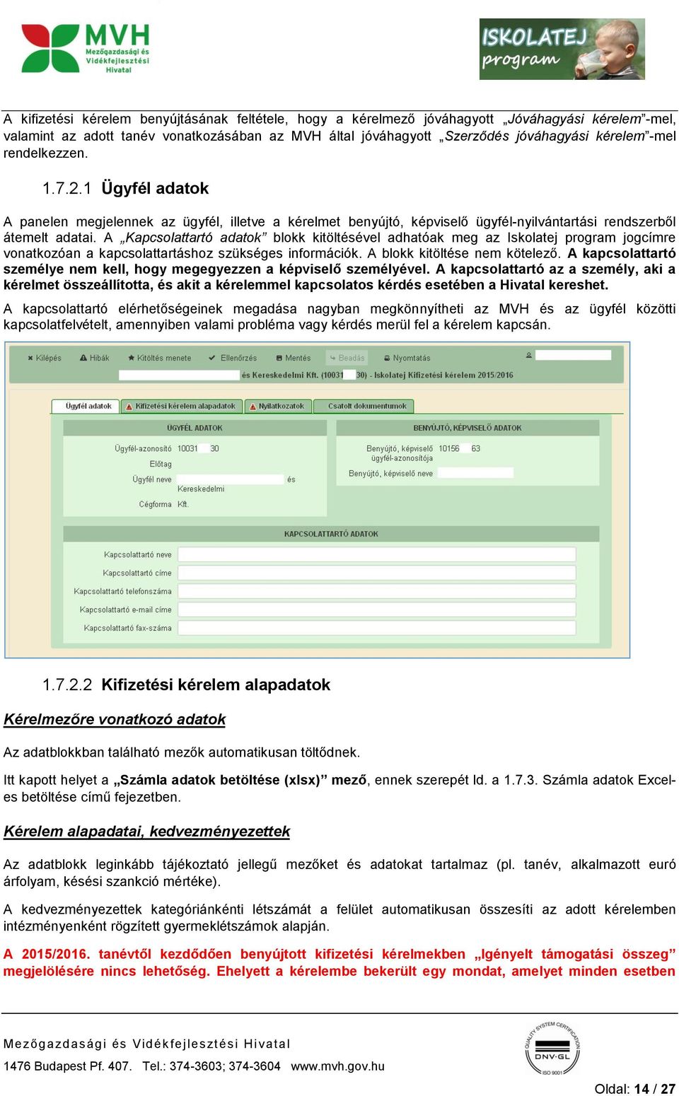 A Kapcsolattartó adatok blokk kitöltésével adhatóak meg az Iskolatej program jogcímre vonatkozóan a kapcsolattartáshoz szükséges információk. A blokk kitöltése nem kötelező.