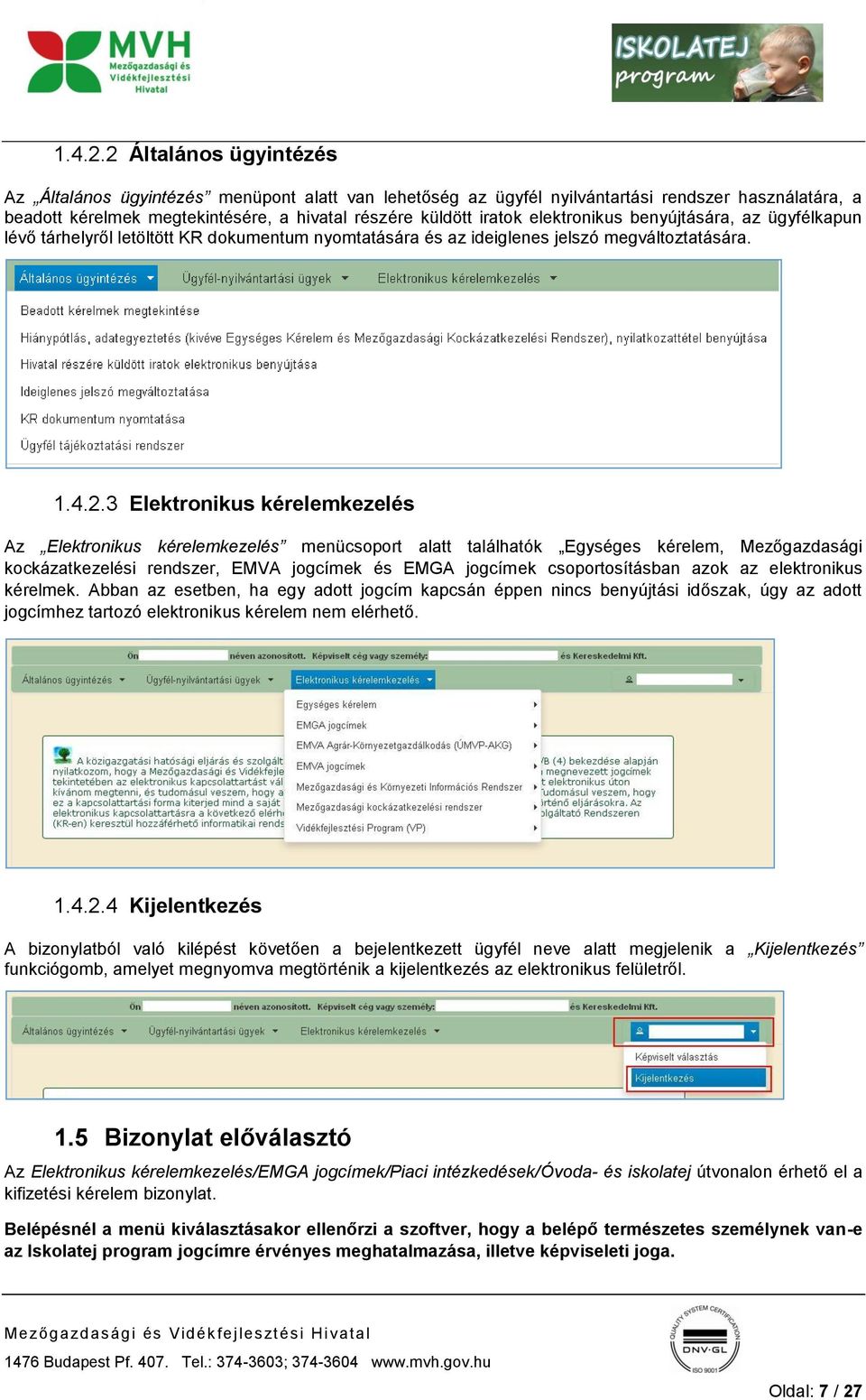 elektronikus benyújtására, az ügyfélkapun lévő tárhelyről letöltött KR dokumentum nyomtatására és az ideiglenes jelszó megváltoztatására.