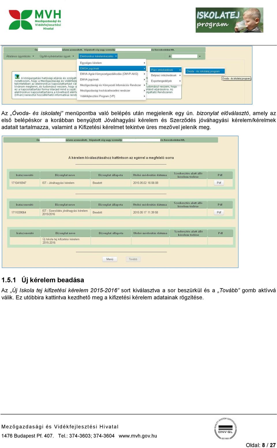 kérelem/kérelmek adatait tartalmazza, valamint a Kifizetési kérelmet tekintve üres mezővel jelenik meg. 1.5.