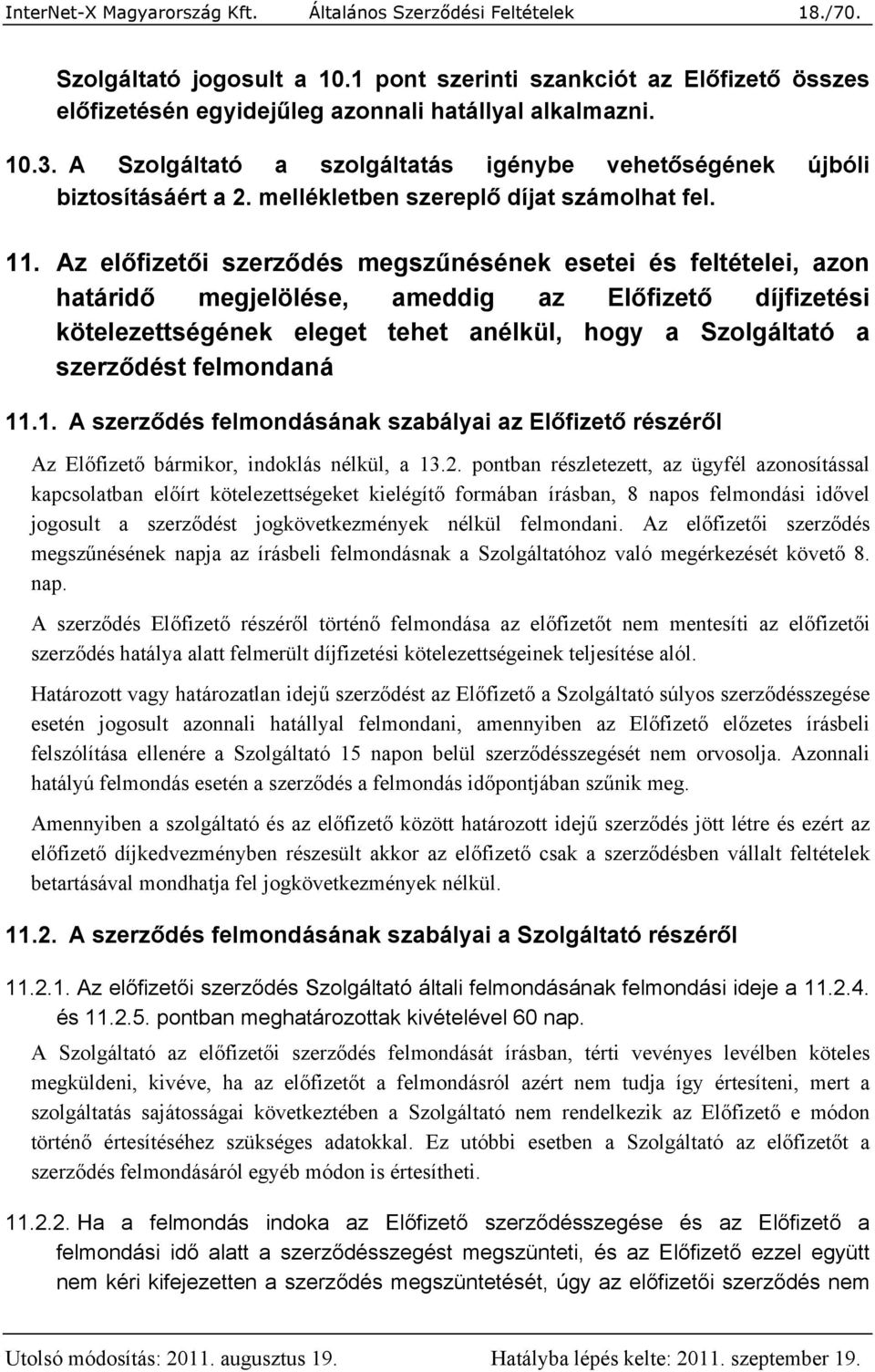 Az előfizetői szerződés megszűnésének esetei és feltételei, azon határidő megjelölése, ameddig az Előfizető díjfizetési kötelezettségének eleget tehet anélkül, hogy a Szolgáltató a szerződést