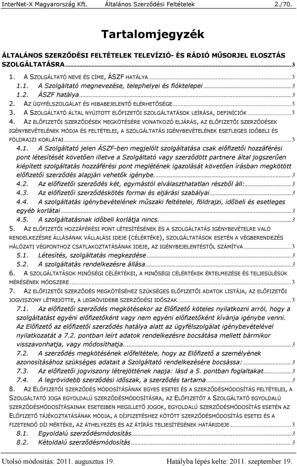 A SZOLGÁLTATÓ ÁLTAL NYÚJTOTT ELŐFIZETŐI SZOLGÁLTATÁSOK LEÍRÁSA, DEFINÍCIÓK... 3 4.