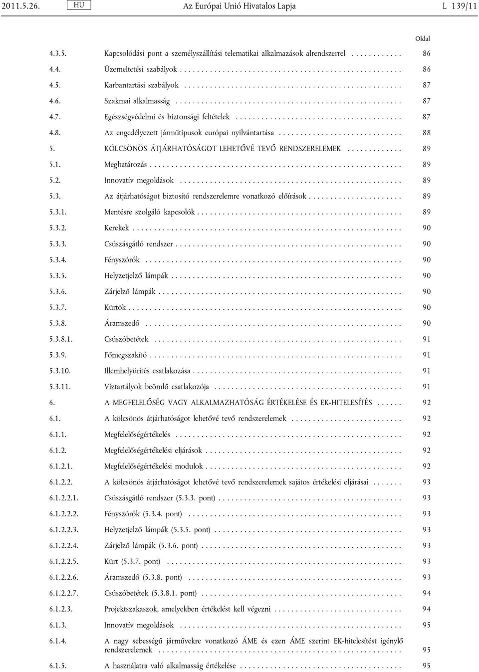 ............................ 88 5. KÖLCSÖNÖS ÁTJÁRHATÓSÁGOT LEHETŐVÉ TEVŐ RENDSZERELEMEK............. 89 5.1. Meghatározás........................................................... 89 5.2.